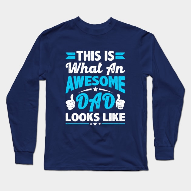 This is What an Awesome Dad Looks Like Long Sleeve T-Shirt by Astramaze